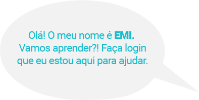 Olá! O meu nome é EMI. Vamos aprender?! Faça login que eu estou aqui para ajudar.